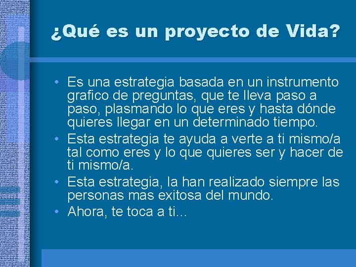 ¿Qué es un proyecto de Vida? • Es una estrategia basada en un instrumento