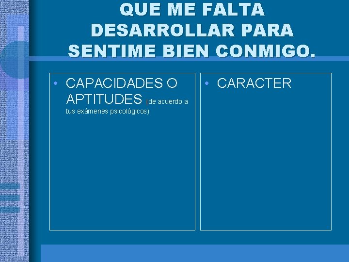 QUE ME FALTA DESARROLLAR PARA SENTIME BIEN CONMIGO. • CAPACIDADES O APTITUDES (de acuerdo