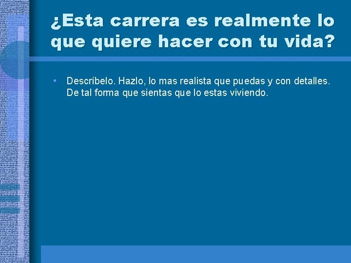 ¿Esta carrera es realmente lo que quiere hacer con tu vida? • Descríbelo. Hazlo,