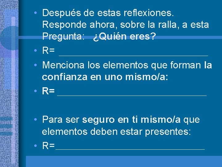  • Después de estas reflexiones. Responde ahora, sobre la ralla, a esta Pregunta: