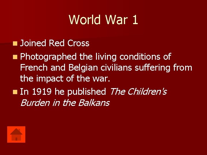 World War 1 n Joined Red Cross n Photographed the living conditions of French