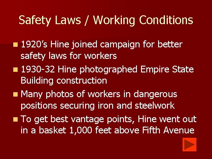 Safety Laws / Working Conditions n 1920’s Hine joined campaign for better safety laws
