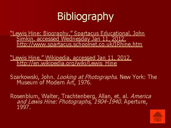 Bibliography “Lewis Hine: Biography, ” Spartacus Educational, John Simkin, accessed Wednesday Jan 11, 2012,
