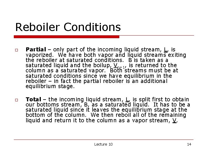 Reboiler Conditions o o Partial – only part of the incoming liquid stream, L, Reboiler Conditions o o Partial – only part of the incoming liquid stream, L,