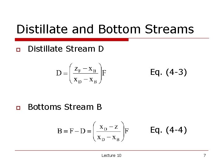 Distillate and Bottom Streams o Distillate Stream D Eq. (4 -3) o Bottoms Stream