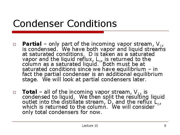 Condenser Conditions o o Partial – only part of the incoming vapor stream, V