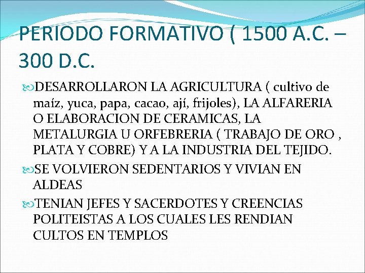 PERIODO FORMATIVO ( 1500 A. C. – 300 D. C. DESARROLLARON LA AGRICULTURA (