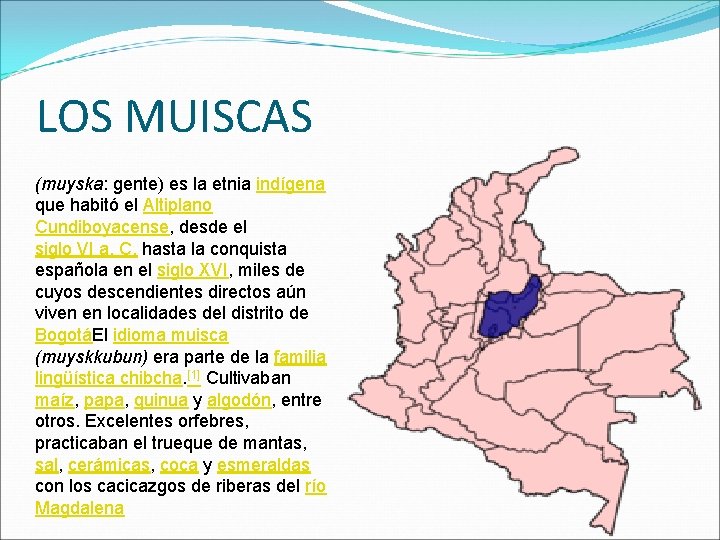 LOS MUISCAS (muyska: gente) es la etnia indígena que habitó el Altiplano Cundiboyacense, desde