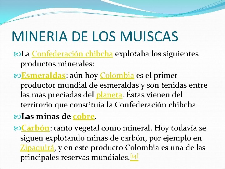 MINERIA DE LOS MUISCAS La Confederación chibcha explotaba los siguientes productos minerales: Esmeraldas: aún