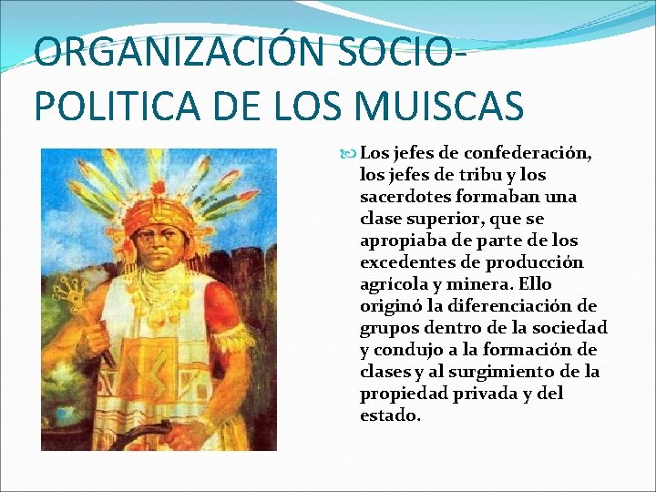 ORGANIZACIÓN SOCIOPOLITICA DE LOS MUISCAS Los jefes de confederación, los jefes de tribu y