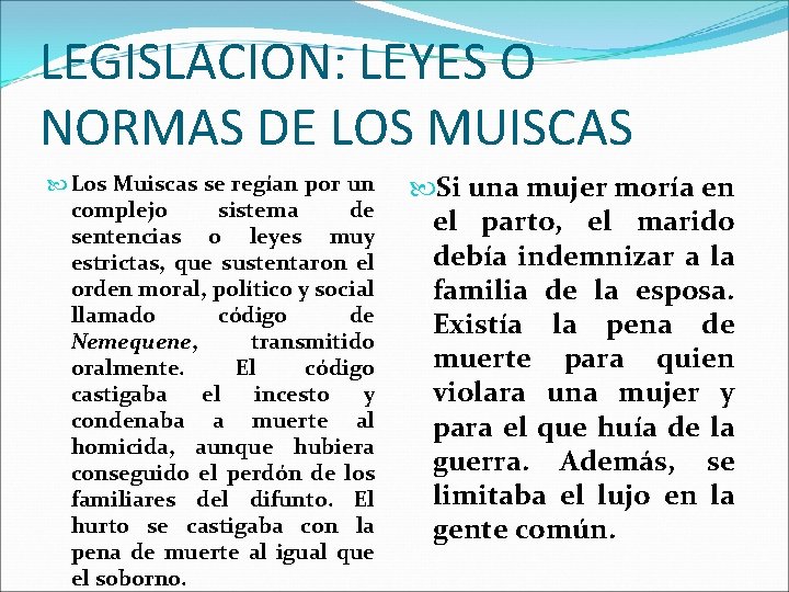 LEGISLACION: LEYES O NORMAS DE LOS MUISCAS Los Muiscas se regían por un complejo