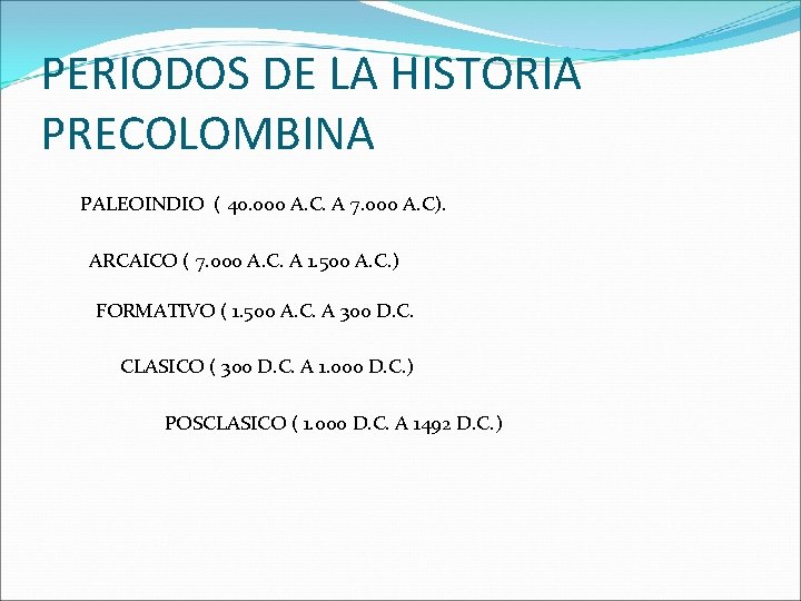 PERIODOS DE LA HISTORIA PRECOLOMBINA PALEOINDIO ( 40. 000 A. C. A 7. 000