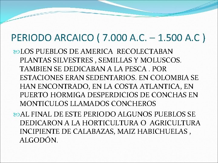 PERIODO ARCAICO ( 7. 000 A. C. – 1. 500 A. C ) LOS