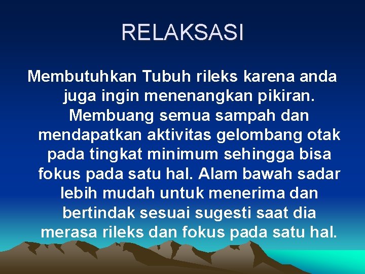 RELAKSASI Membutuhkan Tubuh rileks karena anda juga ingin menenangkan pikiran. Membuang semua sampah dan