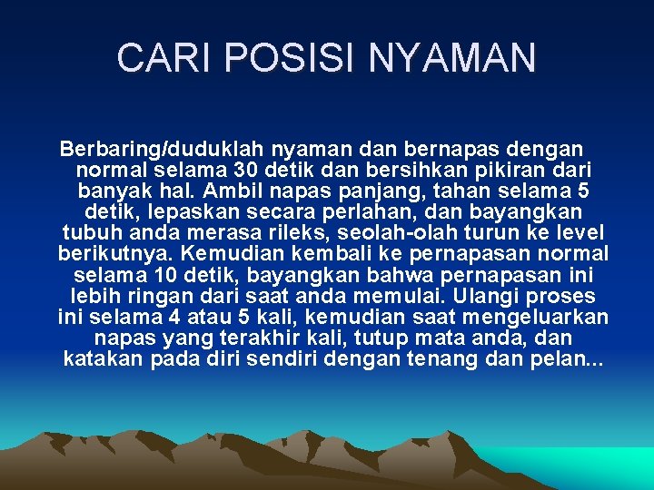 CARI POSISI NYAMAN Berbaring/duduklah nyaman dan bernapas dengan normal selama 30 detik dan bersihkan