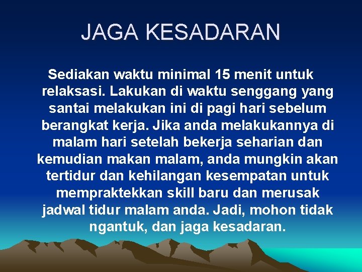 JAGA KESADARAN Sediakan waktu minimal 15 menit untuk relaksasi. Lakukan di waktu senggang yang