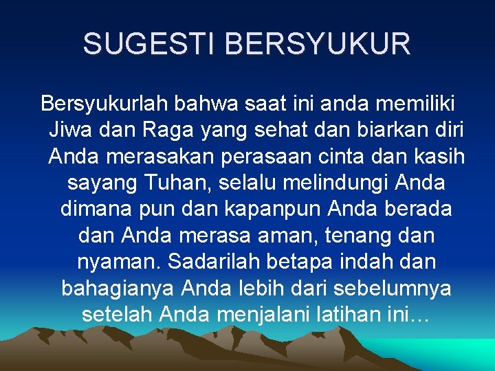 SUGESTI BERSYUKUR Bersyukurlah bahwa saat ini anda memiliki Jiwa dan Raga yang sehat dan