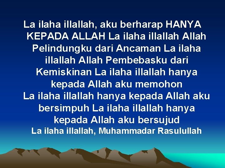 La ilaha illallah, aku berharap HANYA KEPADA ALLAH La ilaha illallah Allah Pelindungku dari