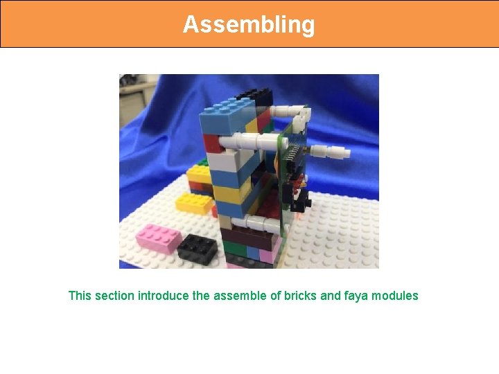 Assembling This section introduce the assemble of bricks and faya modules 