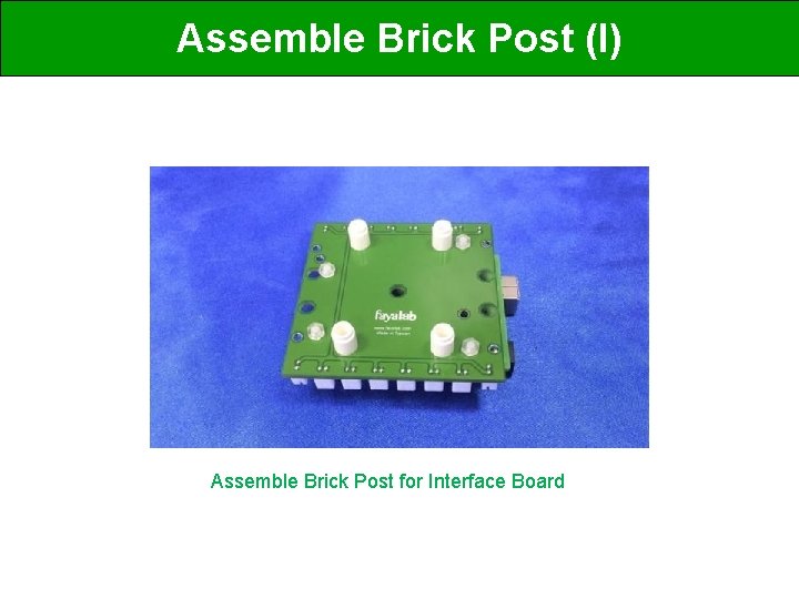 Assemble Brick Post (I) Assemble Brick Post for Interface Board 