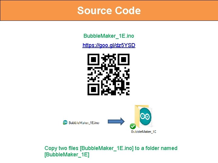 Source Code Bubble. Maker_1 E. ino https: //goo. gl/dz 5 YSD Copy two files