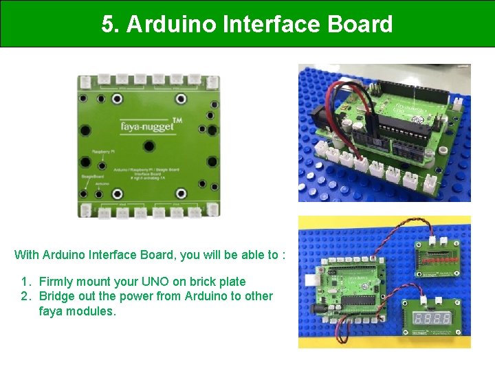 5. Arduino Interface Board With Arduino Interface Board, you will be able to :