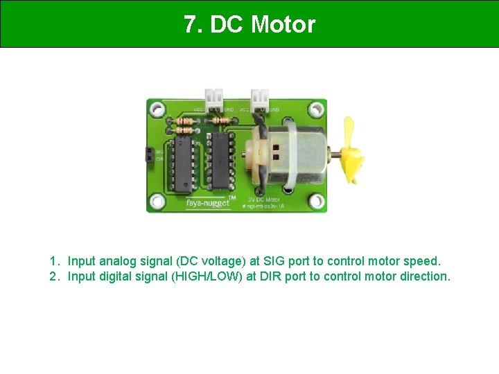 7. DC Motor 1. Input analog signal (DC voltage) at SIG port to control