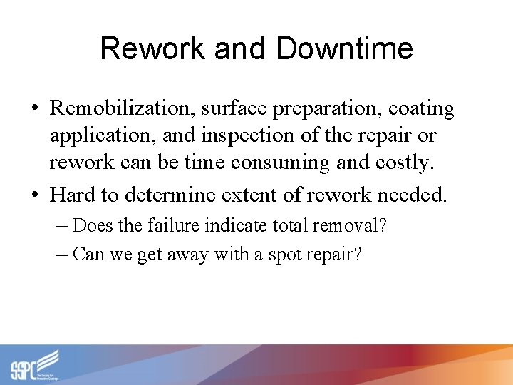 Rework and Downtime • Remobilization, surface preparation, coating application, and inspection of the repair