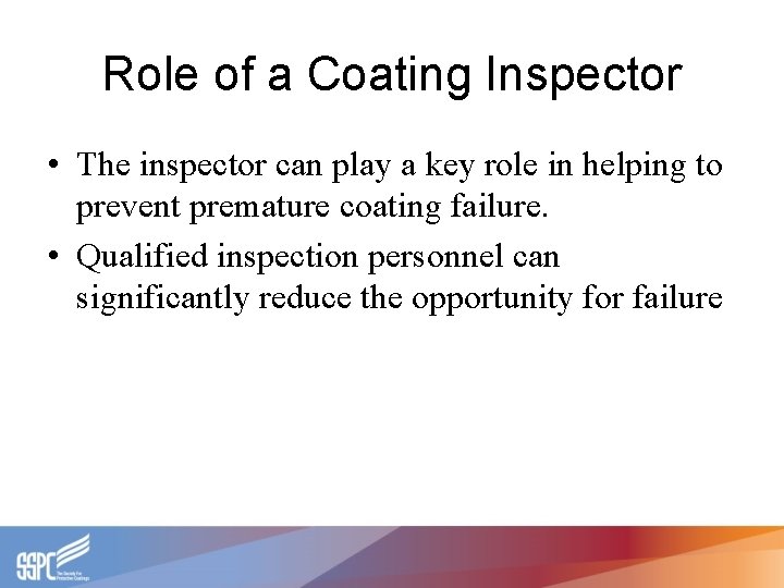 Role of a Coating Inspector • The inspector can play a key role in