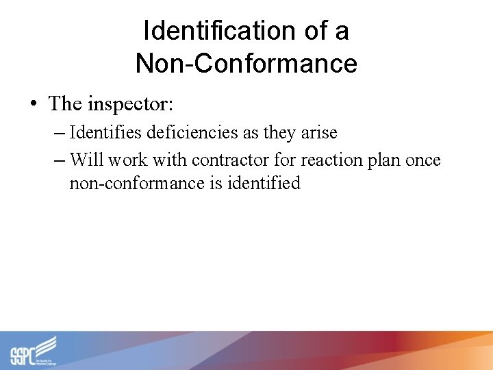 Identification of a Non-Conformance • The inspector: – Identifies deficiencies as they arise –