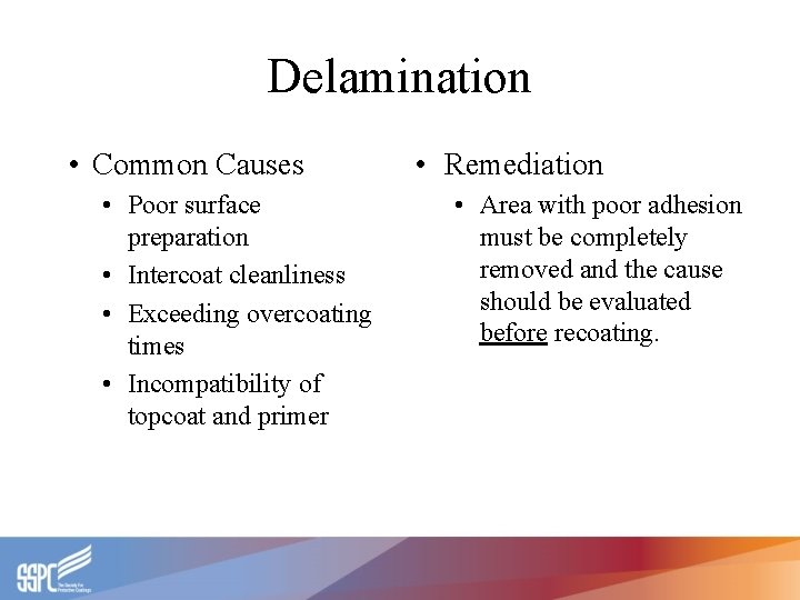 Delamination • Common Causes • Poor surface preparation • Intercoat cleanliness • Exceeding overcoating