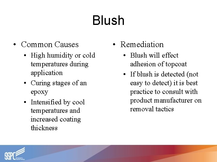 Blush • Common Causes • High humidity or cold temperatures during application • Curing