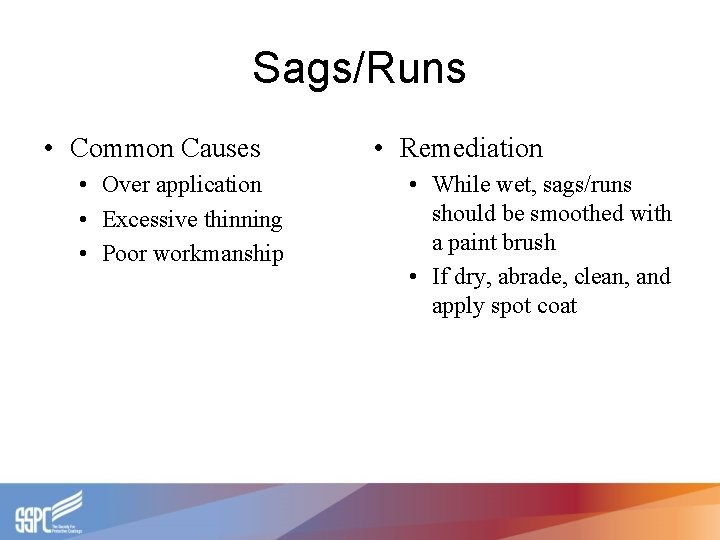 Sags/Runs • Common Causes • Over application • Excessive thinning • Poor workmanship •