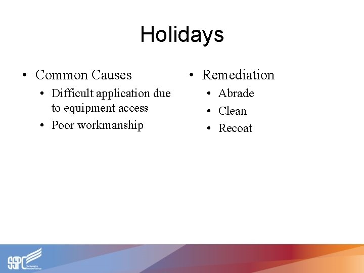 Holidays • Common Causes • Difficult application due to equipment access • Poor workmanship