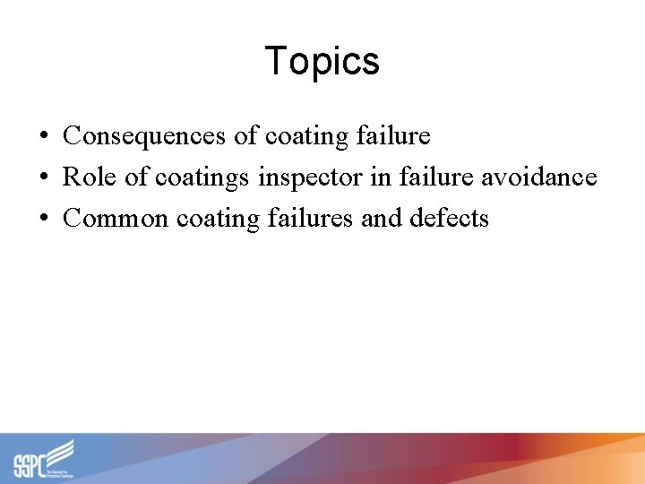 Topics • Consequences of coating failure • Role of coatings inspector in failure avoidance