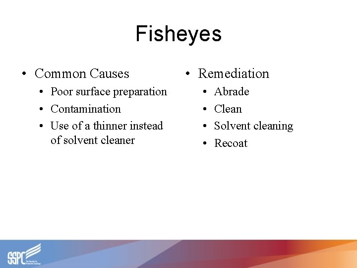 Fisheyes • Common Causes • Poor surface preparation • Contamination • Use of a