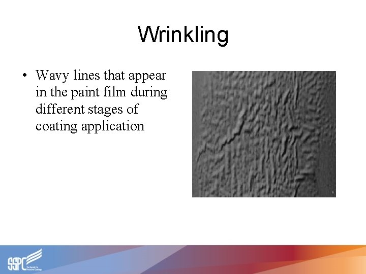Wrinkling • Wavy lines that appear in the paint film during different stages of