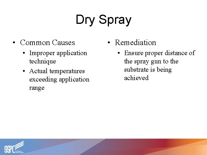 Dry Spray • Common Causes • Improper application technique • Actual temperatures exceeding application