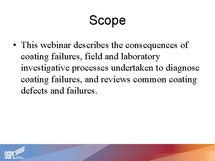 Scope • This webinar describes the consequences of coating failures, field and laboratory investigative