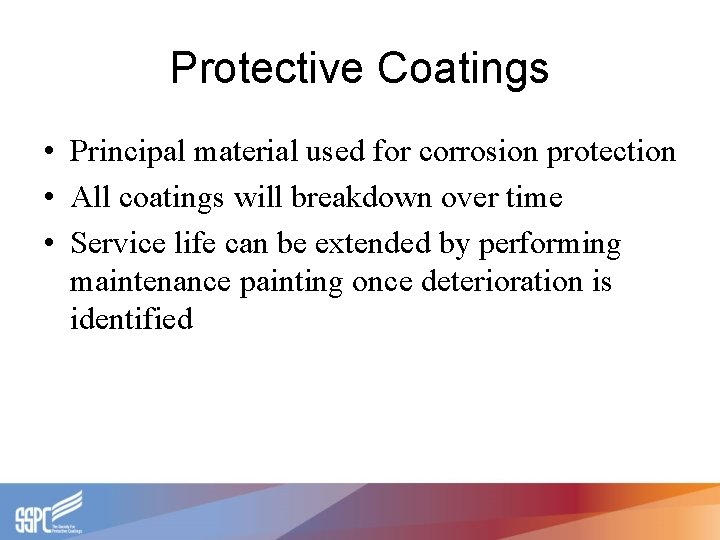 Protective Coatings • Principal material used for corrosion protection • All coatings will breakdown