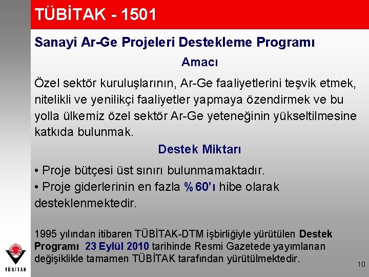 TÜBİTAK - 1501 Sanayi Ar-Ge Projeleri Destekleme Programı Amacı Özel sektör kuruluşlarının, Ar-Ge faaliyetlerini