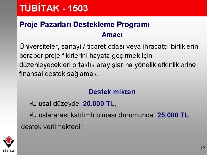 TÜBİTAK - 1503 Proje Pazarları Destekleme Programı Amacı Üniversiteler, sanayi / ticaret odası veya