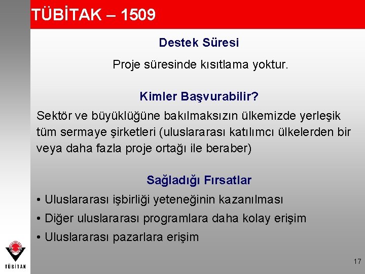 TÜBİTAK – 1509 Destek Süresi Proje süresinde kısıtlama yoktur. Kimler Başvurabilir? Sektör ve büyüklüğüne