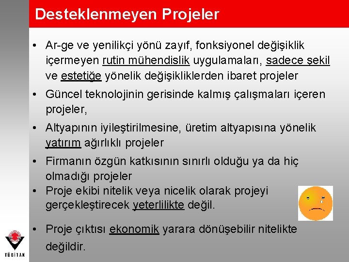 Desteklenmeyen Projeler • Ar-ge ve yenilikçi yönü zayıf, fonksiyonel değişiklik içermeyen rutin mühendislik uygulamaları,