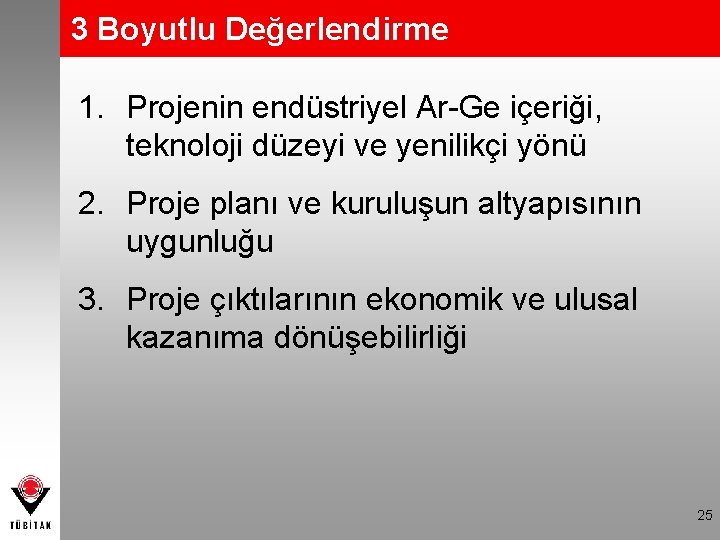 3 Boyutlu Değerlendirme 1. Projenin endüstriyel Ar-Ge içeriği, teknoloji düzeyi ve yenilikçi yönü 2.