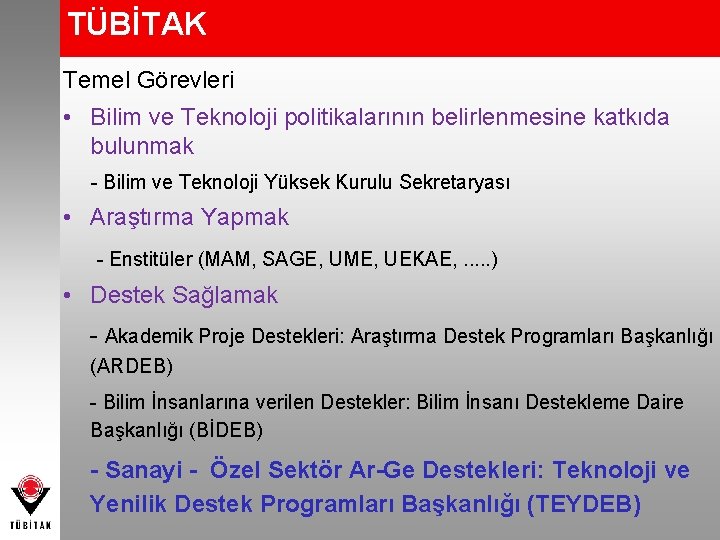 TÜBİTAK Temel Görevleri • Bilim ve Teknoloji politikalarının belirlenmesine katkıda bulunmak - Bilim ve