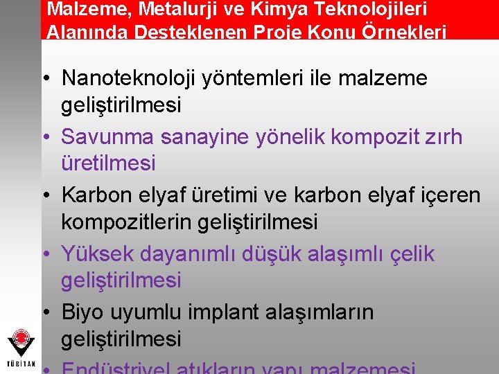 Malzeme, Metalurji ve Kimya Teknolojileri Alanında Desteklenen Proje Konu Örnekleri • Nanoteknoloji yöntemleri ile