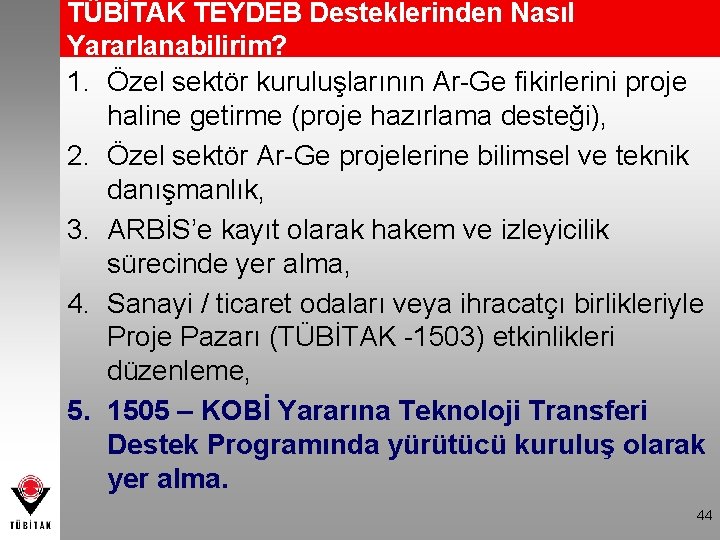 TÜBİTAK TEYDEB Desteklerinden Nasıl Yararlanabilirim? 1. Özel sektör kuruluşlarının Ar-Ge fikirlerini proje haline getirme