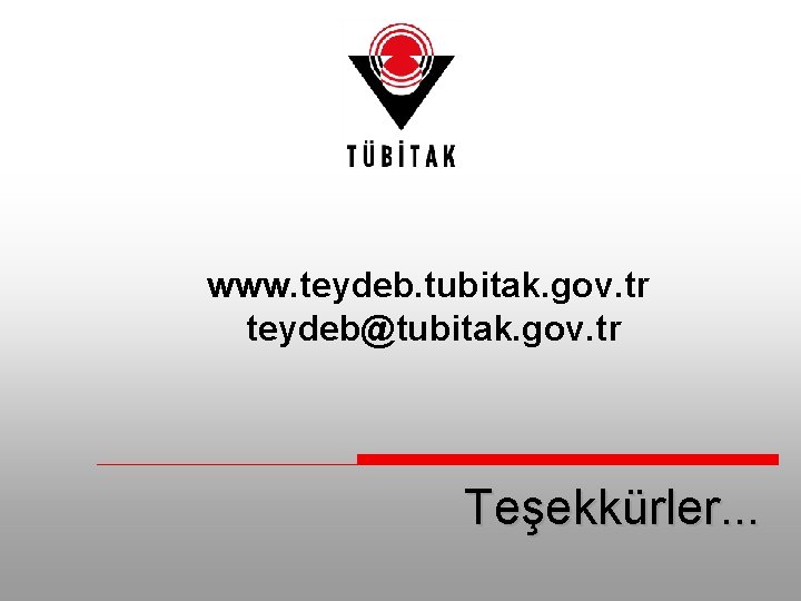 www. teydeb. tubitak. gov. tr teydeb@tubitak. gov. tr Teşekkürler. . . 