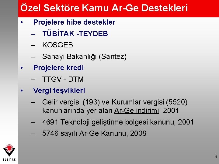 Özel Sektöre Kamu Ar-Ge Destekleri • Projelere hibe destekler – TÜBİTAK -TEYDEB – KOSGEB